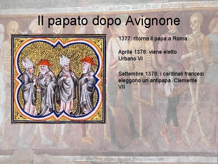 Il papato dopo Avignone 1377: ritorna il papa a Roma Aprile 1378: viene eletto