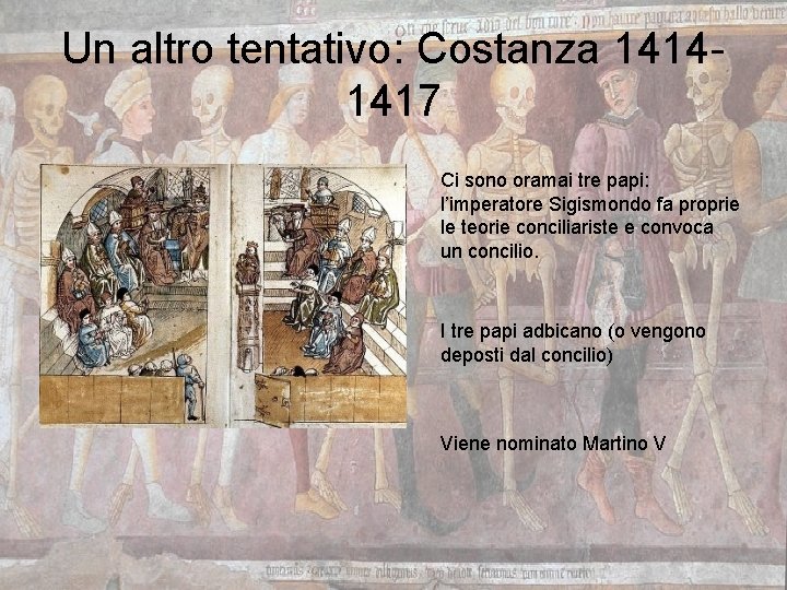 Un altro tentativo: Costanza 14141417 Ci sono oramai tre papi: l’imperatore Sigismondo fa proprie