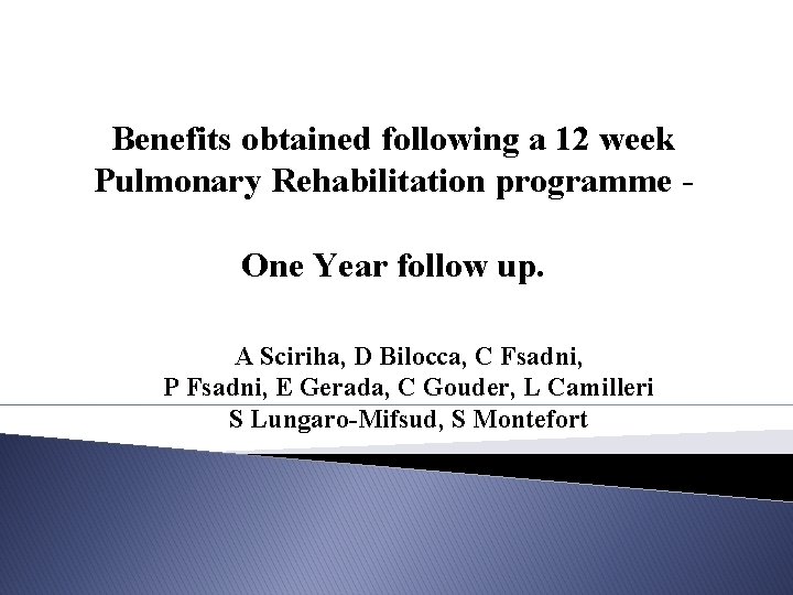 Benefits obtained following a 12 week Pulmonary Rehabilitation programme One Year follow up. A