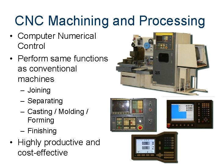 CNC Machining and Processing • Computer Numerical Control • Perform same functions as conventional