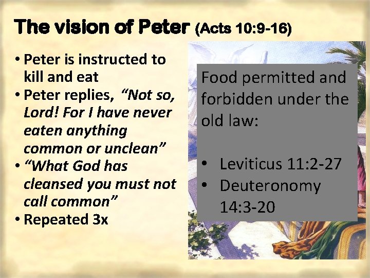 The vision of Peter (Acts 10: 9 -16) • Peter is instructed to kill