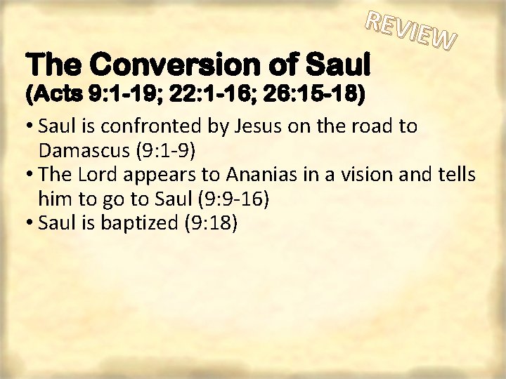 REVIE W The Conversion of Saul (Acts 9: 1 -19; 22: 1 -16; 26: