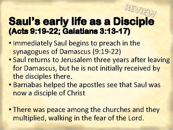 REVIE W Saul’s early life as a Disciple (Acts 9: 19 -22; Galatians 3: