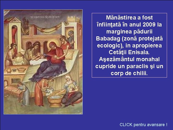 Mănăstirea a fost înfiinţată în anul 2009 la marginea pădurii Babadag (zonă protejată ecologic),