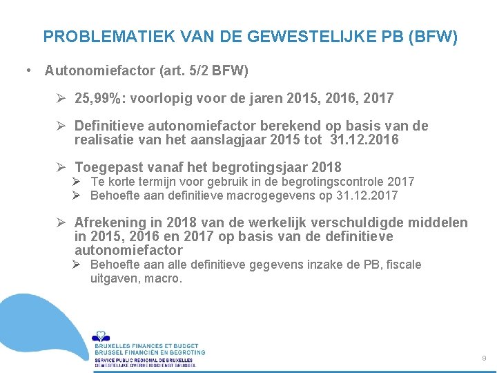 PROBLEMATIEK VAN DE GEWESTELIJKE PB (BFW) • Autonomiefactor (art. 5/2 BFW) Ø 25, 99%: