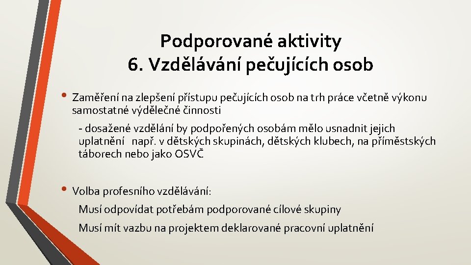 Podporované aktivity 6. Vzdělávání pečujících osob • Zaměření na zlepšení přístupu pečujících osob na