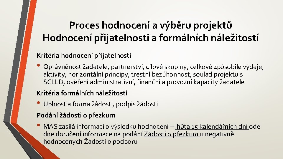 Proces hodnocení a výběru projektů Hodnocení přijatelnosti a formálních náležitostí Kritéria hodnocení přijatelnosti •