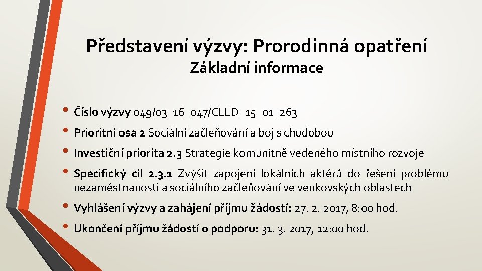 Představení výzvy: Prorodinná opatření Základní informace • Číslo výzvy 049/03_16_047/CLLD_15_01_263 • Prioritní osa 2