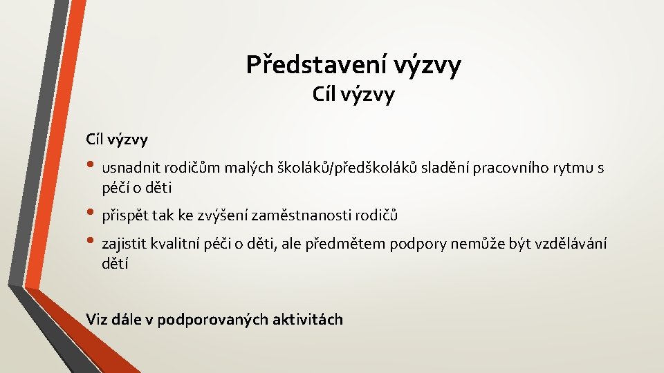 Představení výzvy Cíl výzvy • usnadnit rodičům malých školáků/předškoláků sladění pracovního rytmu s péčí