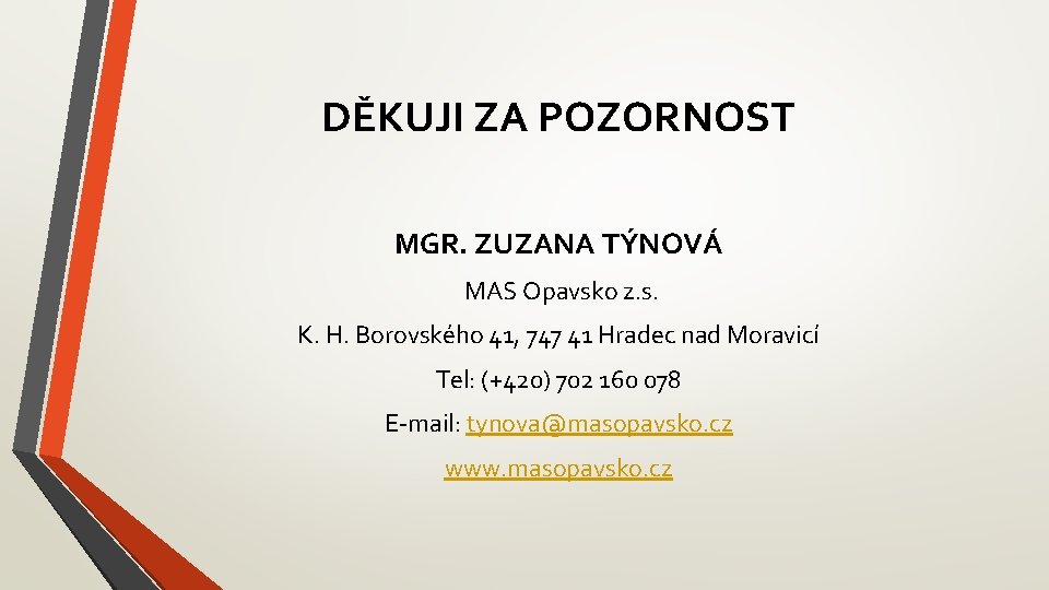 DĚKUJI ZA POZORNOST MGR. ZUZANA TÝNOVÁ MAS Opavsko z. s. K. H. Borovského 41,