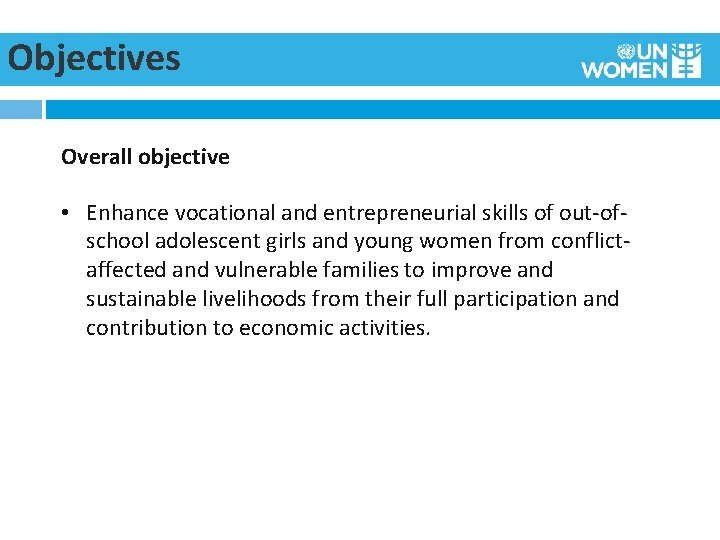 Objectives Overall objective • Enhance vocational and entrepreneurial skills of out-ofschool adolescent girls and