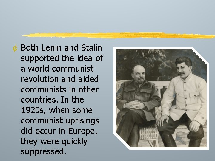 ¢ Both Lenin and Stalin supported the idea of a world communist revolution and