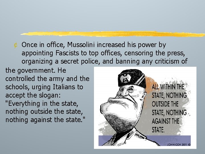 ¢ Once in office, Mussolini increased his power by appointing Fascists to top offices,