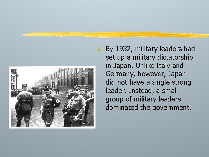¢ By 1932, military leaders had set up a military dictatorship in Japan. Unlike