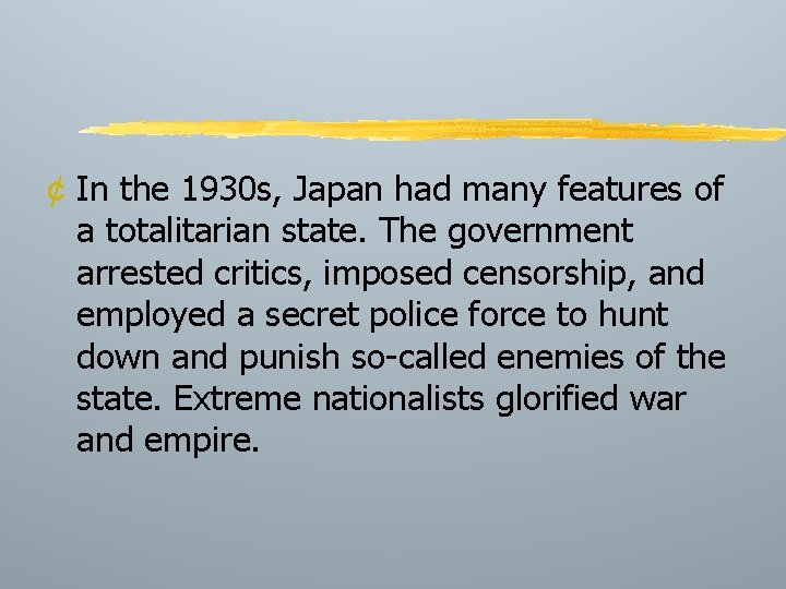 ¢ In the 1930 s, Japan had many features of a totalitarian state. The