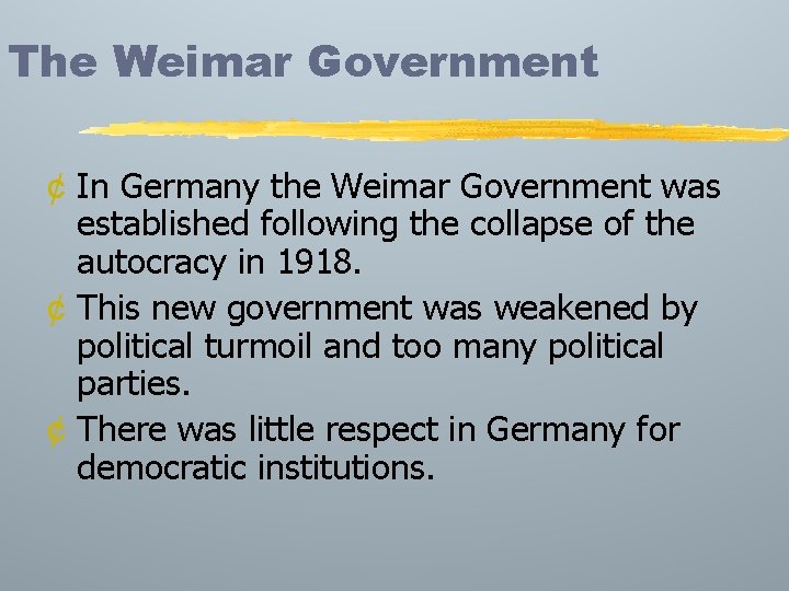 The Weimar Government ¢ In Germany the Weimar Government was established following the collapse