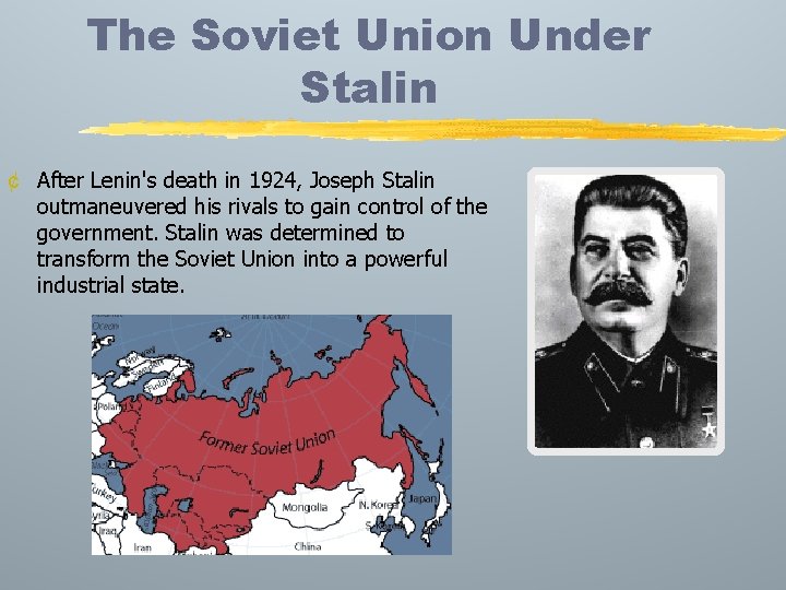 The Soviet Union Under Stalin ¢ After Lenin's death in 1924, Joseph Stalin outmaneuvered