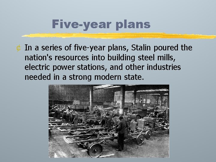 Five-year plans ¢ In a series of five-year plans, Stalin poured the nation's resources