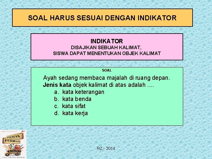 SOAL HARUS SESUAI DENGAN INDIKATOR DISAJIKAN SEBUAH KALIMAT, SISWA DAPAT MENENTUKAN OBJEK KALIMAT SOAL