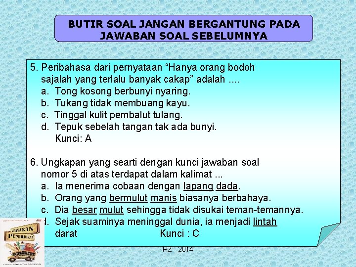 BUTIR SOAL JANGAN BERGANTUNG PADA JAWABAN SOAL SEBELUMNYA 5. Peribahasa dari pernyataan “Hanya orang