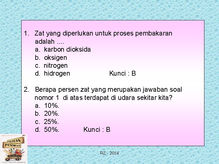 1. Zat yang diperlukan untuk proses pembakaran adalah. . a. karbon dioksida b. oksigen