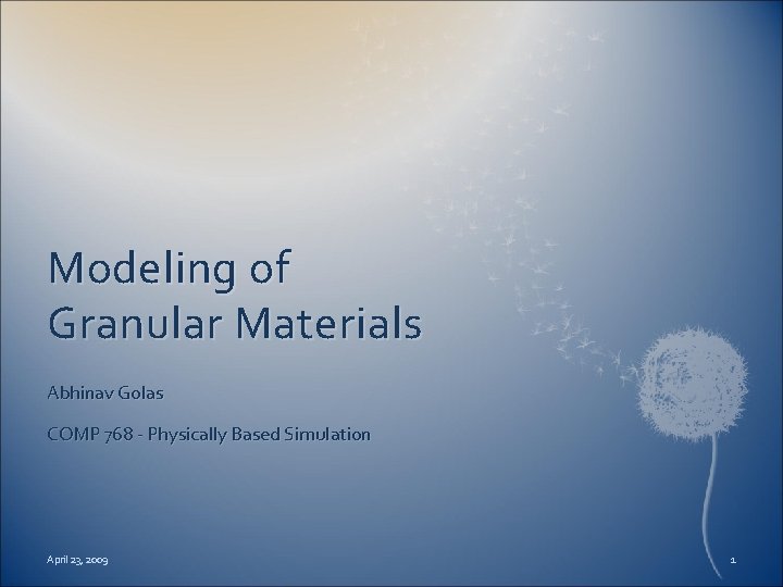 Modeling of Granular Materials Abhinav Golas COMP 768 - Physically Based Simulation April 23,