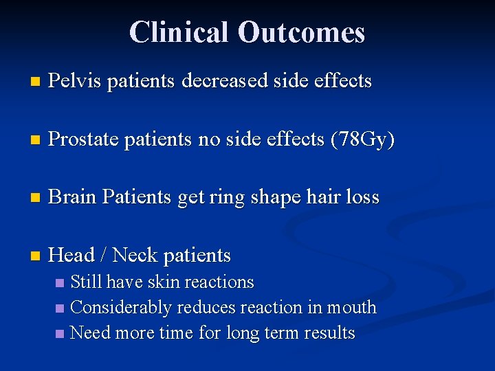 Clinical Outcomes n Pelvis patients decreased side effects n Prostate patients no side effects