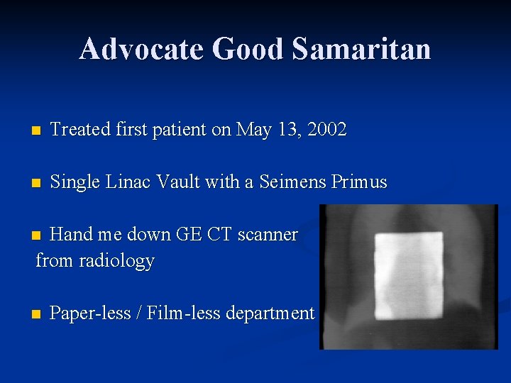 Advocate Good Samaritan n Treated first patient on May 13, 2002 n Single Linac