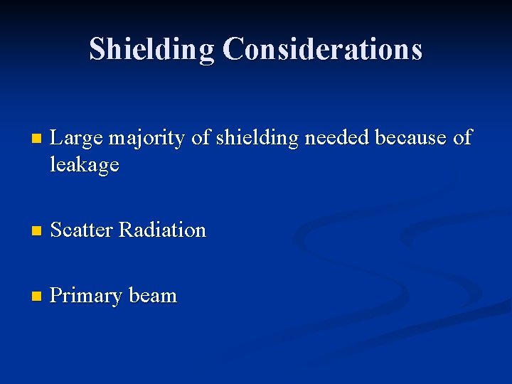 Shielding Considerations n Large majority of shielding needed because of leakage n Scatter Radiation