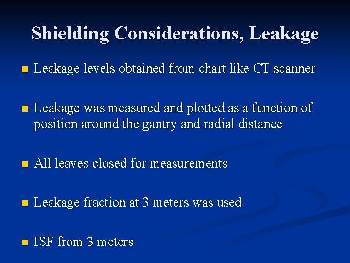 Shielding Considerations, Leakage n Leakage levels obtained from chart like CT scanner n Leakage