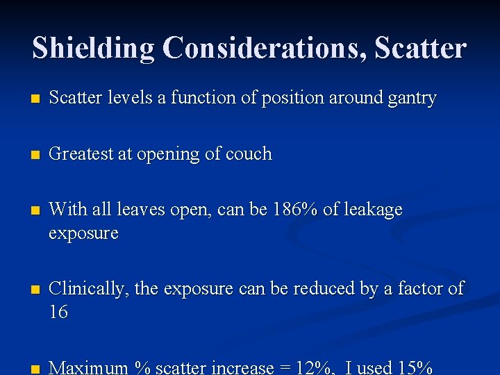 Shielding Considerations, Scatter n Scatter levels a function of position around gantry n Greatest