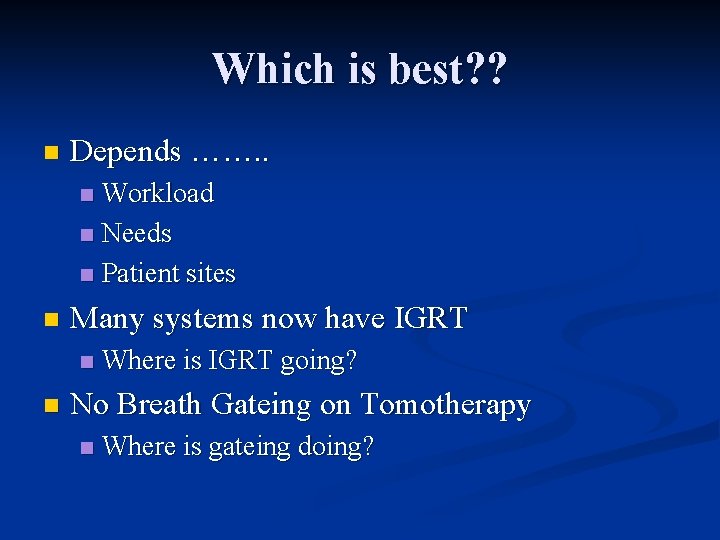 Which is best? ? n Depends ……. . Workload n Needs n Patient sites