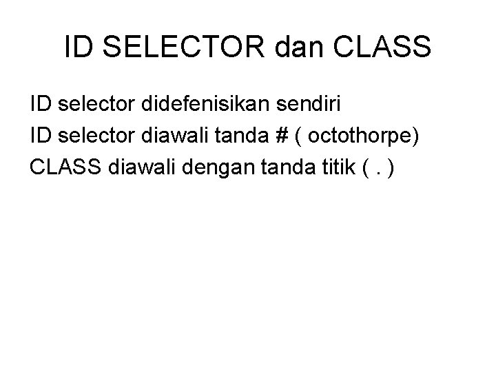 ID SELECTOR dan CLASS ID selector didefenisikan sendiri ID selector diawali tanda # (
