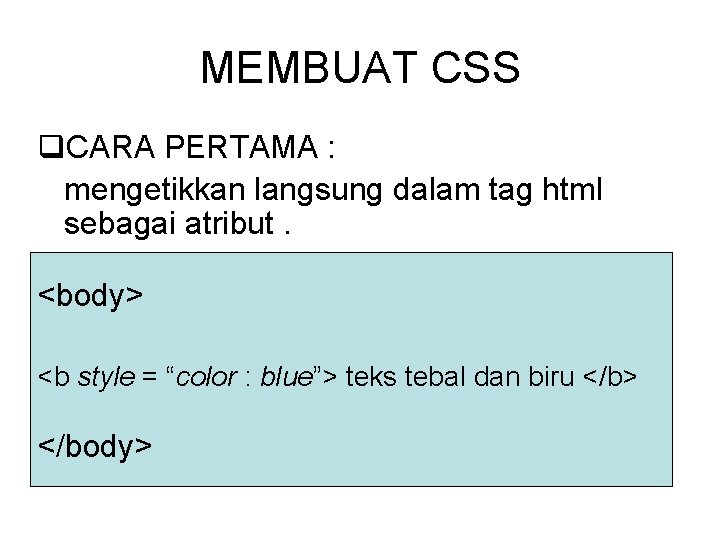 MEMBUAT CSS q. CARA PERTAMA : mengetikkan langsung dalam tag html sebagai atribut. <body>