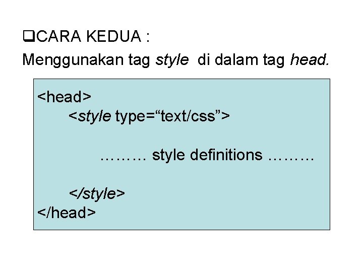 q. CARA KEDUA : Menggunakan tag style di dalam tag head. <head> <style type=“text/css”>