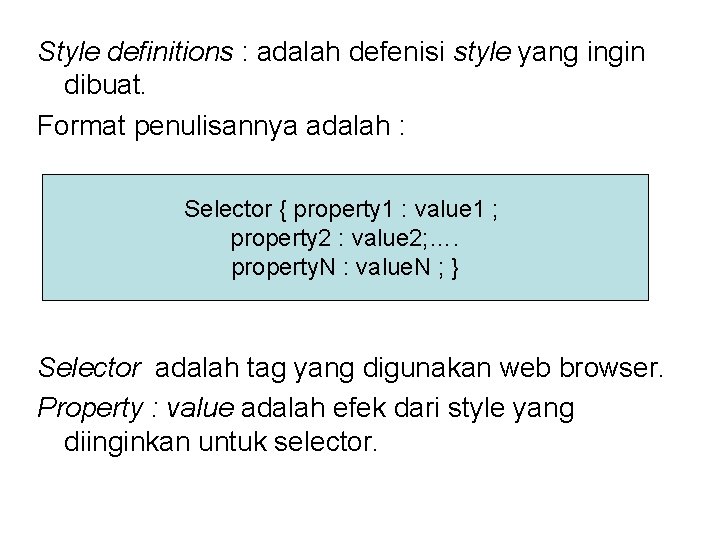 Style definitions : adalah defenisi style yang ingin dibuat. Format penulisannya adalah : Selector