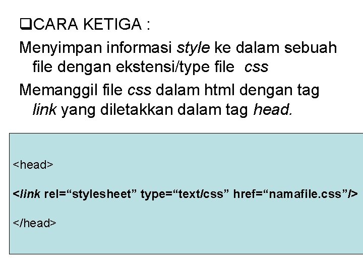 q. CARA KETIGA : Menyimpan informasi style ke dalam sebuah file dengan ekstensi/type file