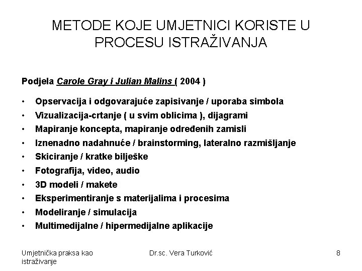 METODE KOJE UMJETNICI KORISTE U PROCESU ISTRAŽIVANJA Podjela Carole Gray i Julian Malins (