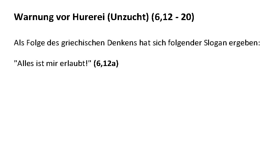 Warnung vor Hurerei (Unzucht) (6, 12 - 20) Als Folge des griechischen Denkens hat