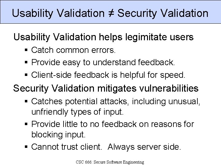 Usability Validation ≠ Security Validation Usability Validation helps legimitate users § Catch common errors.