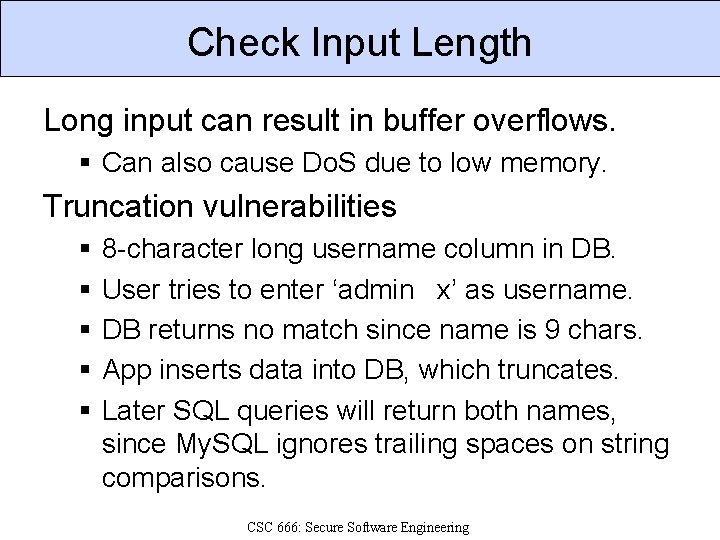 Check Input Length Long input can result in buffer overflows. § Can also cause