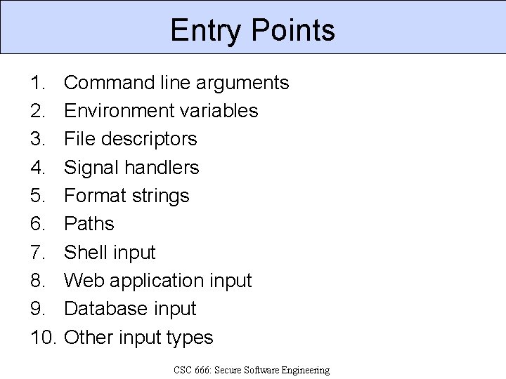 Entry Points 1. Command line arguments 2. Environment variables 3. File descriptors 4. Signal