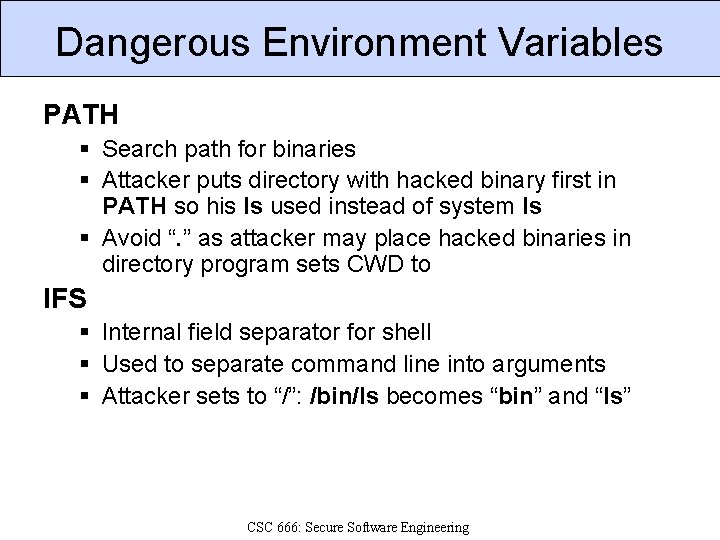 Dangerous Environment Variables PATH § Search path for binaries § Attacker puts directory with