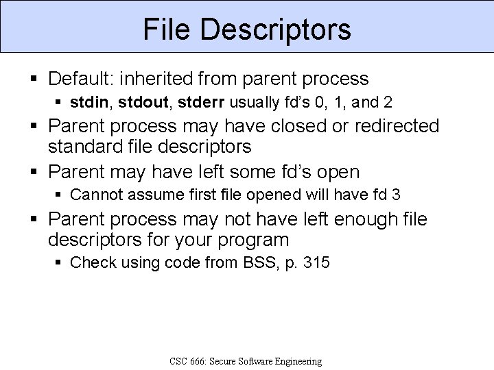 File Descriptors § Default: inherited from parent process § stdin, stdout, stderr usually fd’s