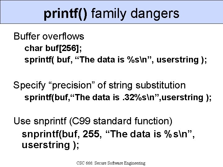 printf() family dangers Buffer overflows char buf[256]; sprintf( buf, “The data is %sn”, userstring