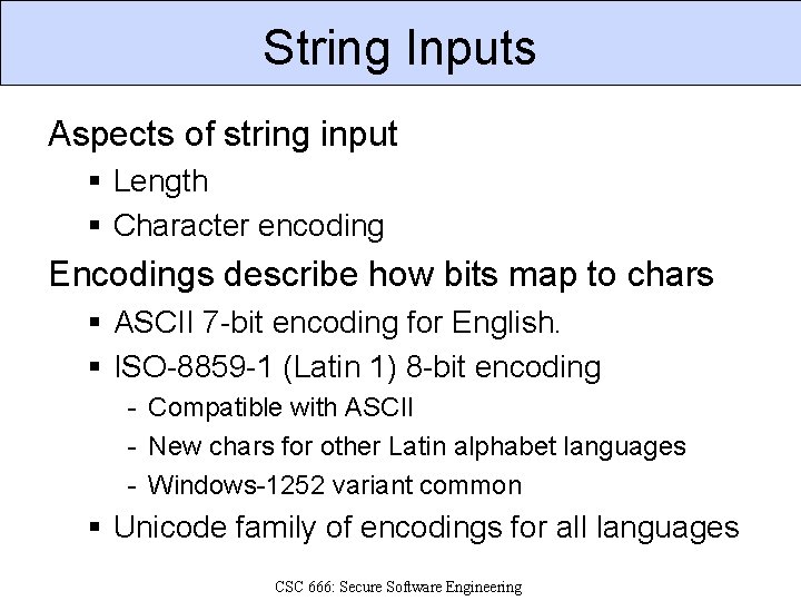 String Inputs Aspects of string input § Length § Character encoding Encodings describe how