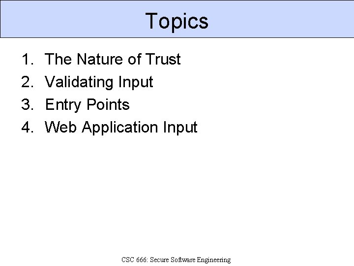 Topics 1. 2. 3. 4. The Nature of Trust Validating Input Entry Points Web