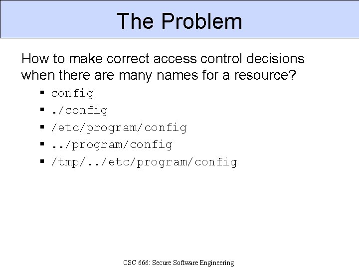 The Problem How to make correct access control decisions when there are many names