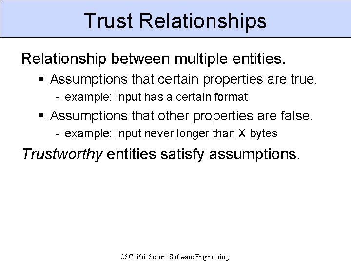 Trust Relationships Relationship between multiple entities. § Assumptions that certain properties are true. -