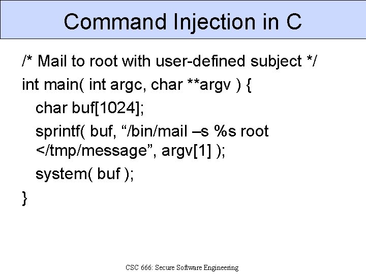 Command Injection in C /* Mail to root with user-defined subject */ int main(